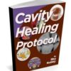 Cavity Healing Protocol, Heal Cavities Naturally